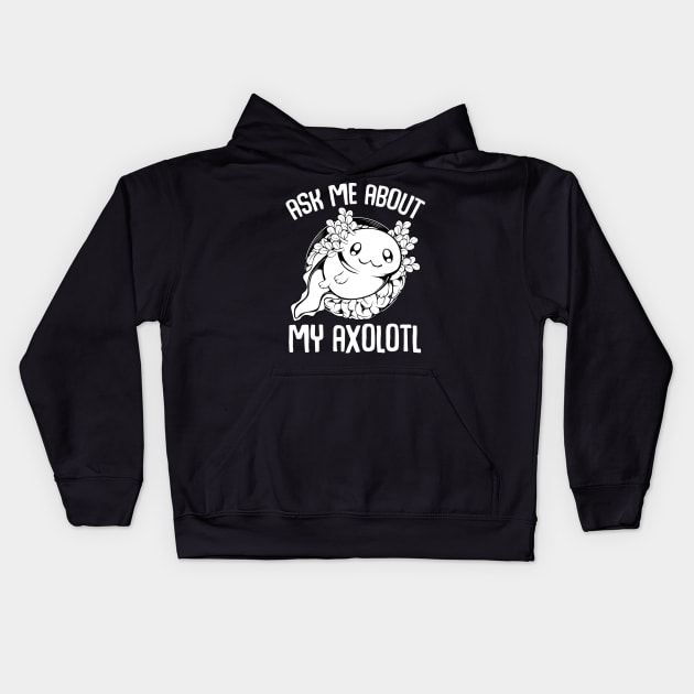 Axolotl - Ask Me About My Axolotl Cute Lurch Kids Hoodie by Lumio Gifts